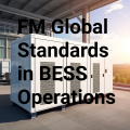 The Importance of Adhering to FM Global Standards in BESS Operations